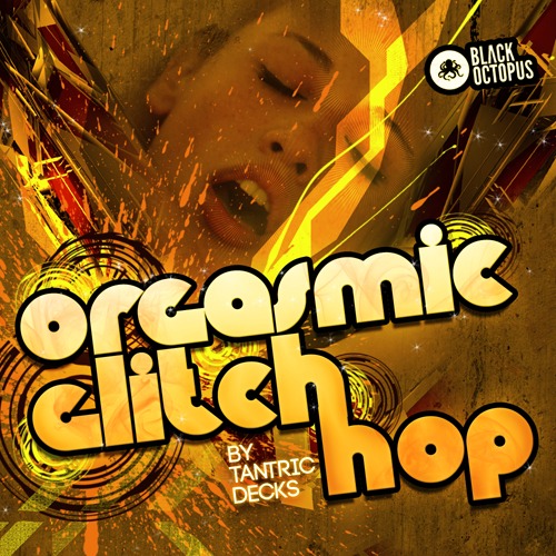 Orgasmic Glitch Hop samples by Tantric Decks
